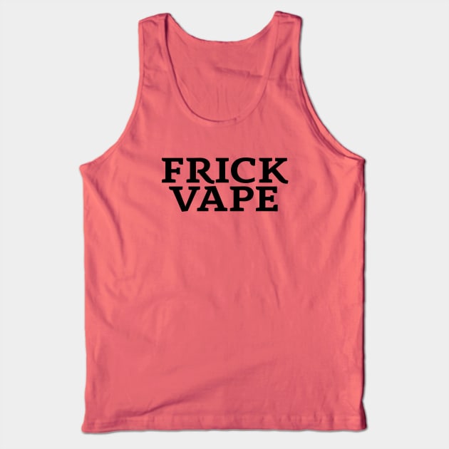 Frick Vape - Jim and Them Tank Top by Jim and Them